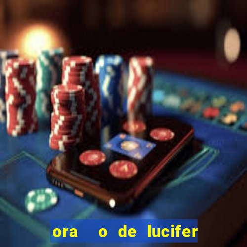 ora  o de lucifer para ganhar na mega sena